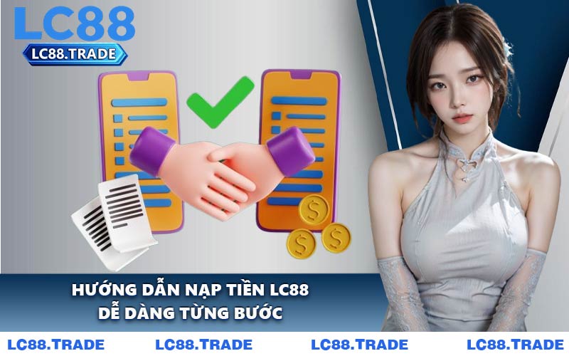 Hướng Dẫn Nạp Tiền LC88 Dễ Dàng Từng Bước