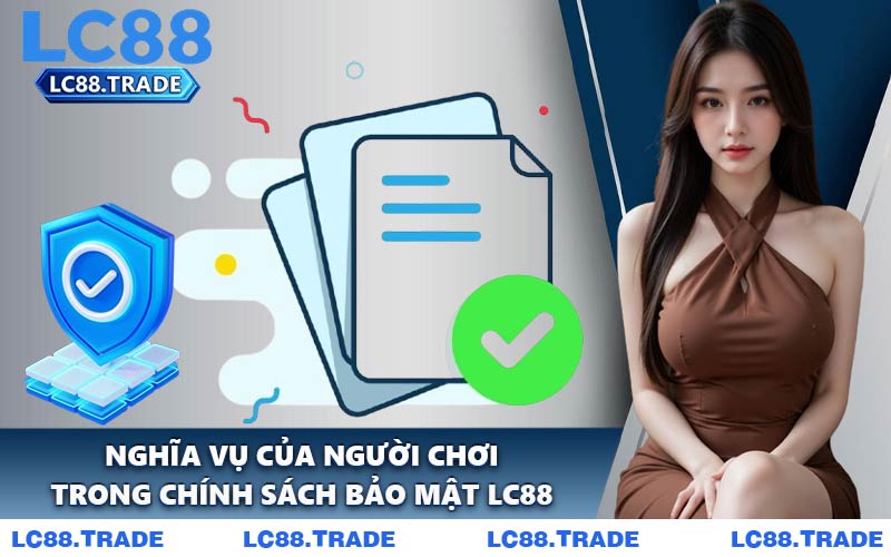 Nghĩa Vụ Của Người Chơi Trong Chính Sách Bảo Mật LC88
