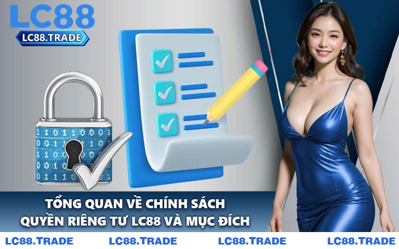 Tổng Quan Về Chính Sách Quyền Riêng Tư LC88 Và Mục Đích