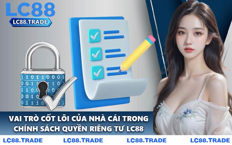 Vai Trò Cốt Lõi Của Nhà Cái Trong Chính Sách Quyền Riêng Tư LC88