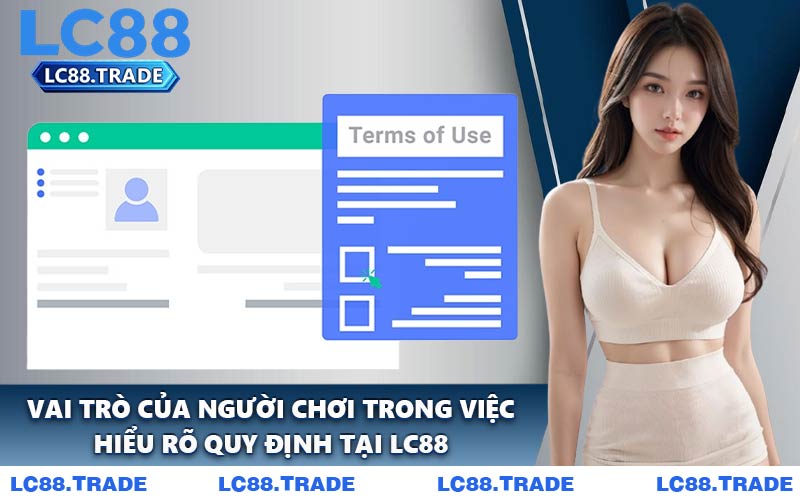 Vai Trò Của Người Chơi Trong Việc Hiểu Rõ Quy Định Tại LC88