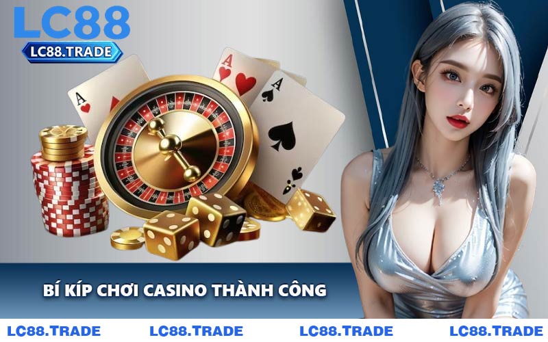 Bí Kíp Chơi Casino Thành Công