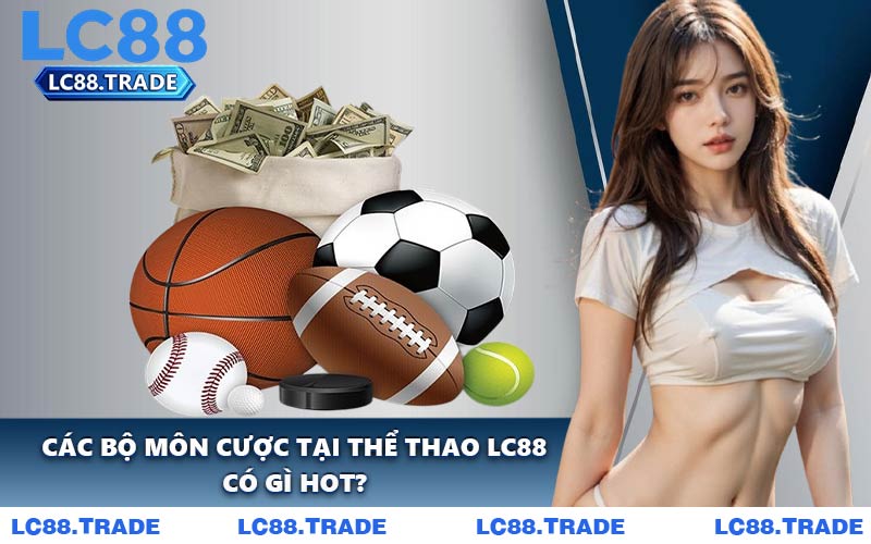 Các Bộ Môn Cược Tại Thể Thao LC88 Có Gì Hot?