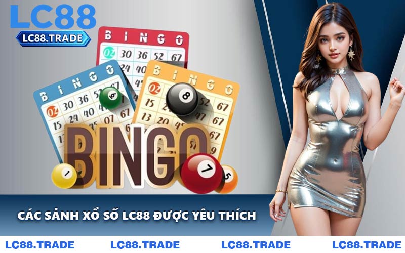 Các Sảnh Xổ Số LC88 Được Yêu Thích