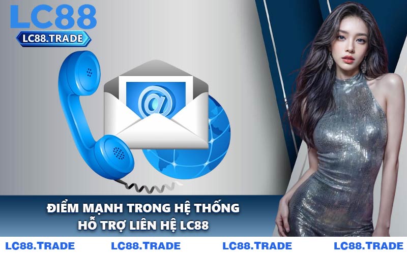 Điểm Mạnh Trong Hệ Thống Hỗ Trợ Liên Hệ LC88