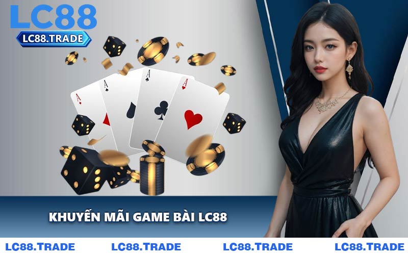 Khuyến Mãi Game Bài LC88