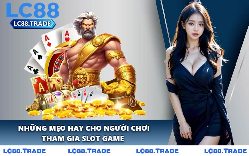 Những Mẹo Hay Cho Người Chơi Tham Gia Slot Game 