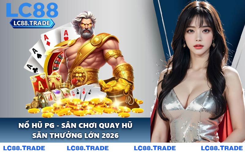Nổ Hũ PG - Sân Chơi Quay Hũ Săn Thưởng Lớn 2026