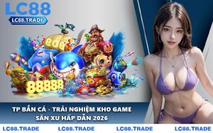 TP Bắn Cá - Trải Nghiệm Kho Game Săn Xu Hấp Dẫn 2026