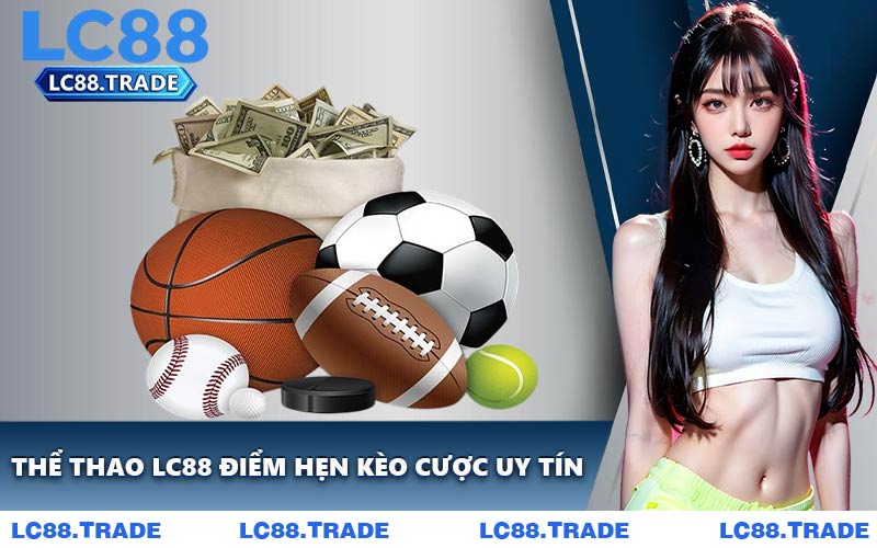 Thể Thao LC88 Điểm Hẹn Kèo Cược Uy Tín