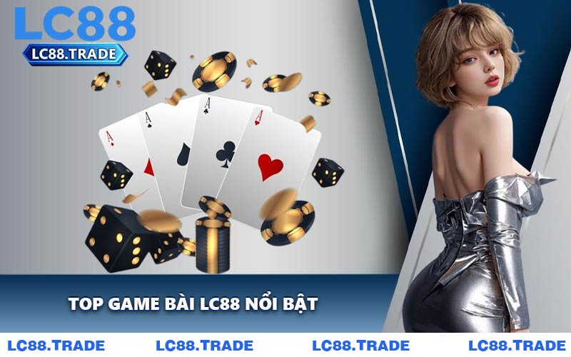 Top Game Bài LC88 Nổi Bật