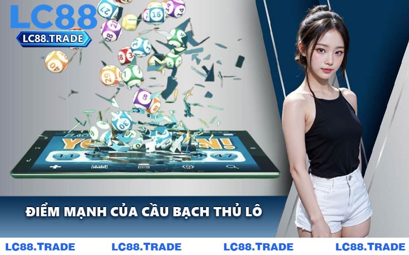 Điểm mạnh của cầu bạch thủ lô