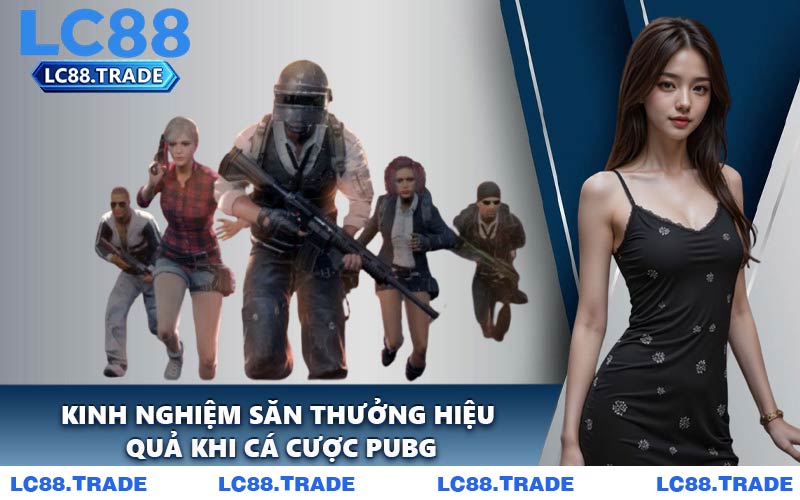 Kinh nghiệm săn thưởng hiệu quả khi cá cược PUBG