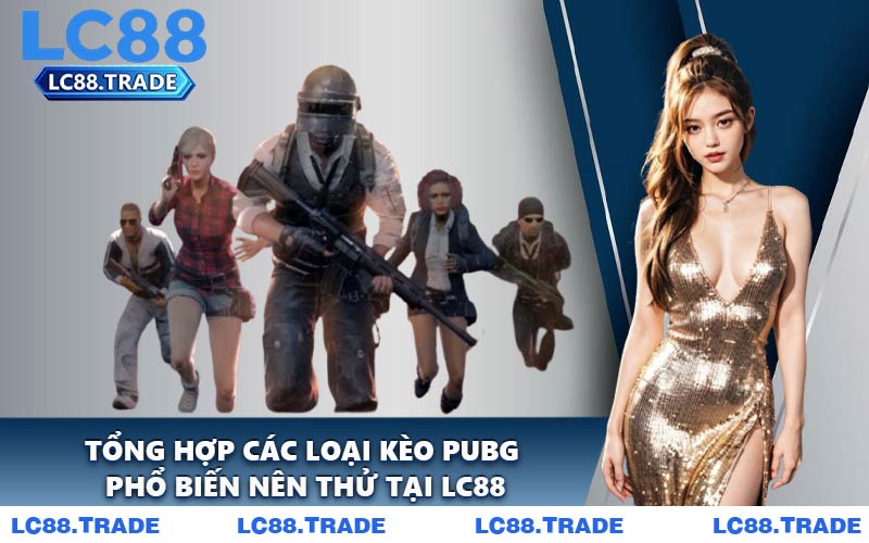 Tổng hợp các loại kèo PUBG phổ biến nên thử tại LC88