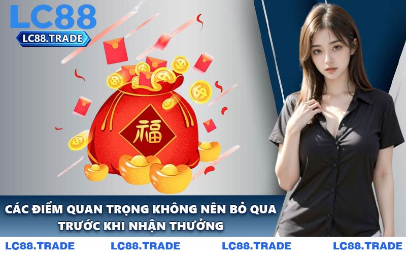 Các Điểm Quan Trọng Không Nên Bỏ Qua Trước Khi Nhận Thưởng