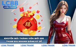 Khuyến Mãi Thành Viên Mới 88K - Tham Gia Nhanh Đăng Ký Dễ
