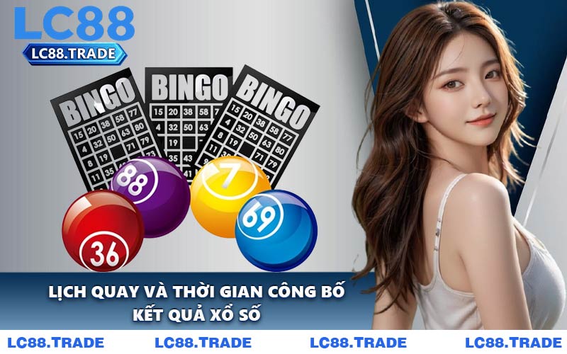 Lịch Quay Và Thời Gian Công Bố Kết Quả Xổ Số