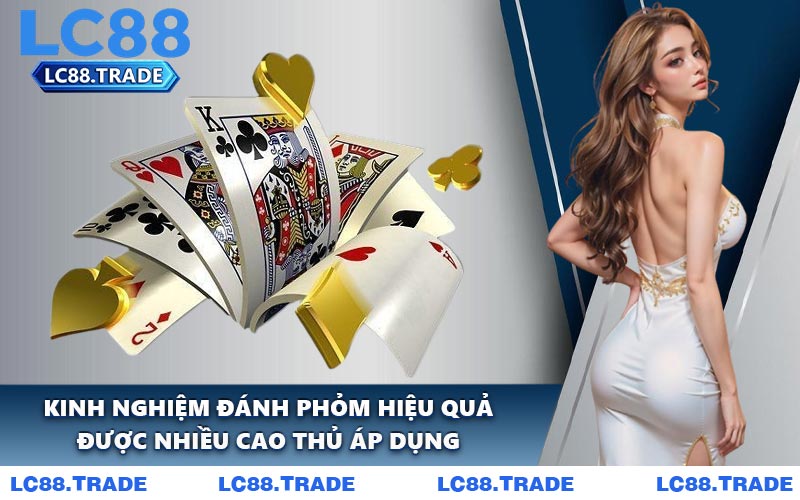 Kinh nghiệm đánh Phỏm hiệu quả được nhiều cao thủ áp dụng