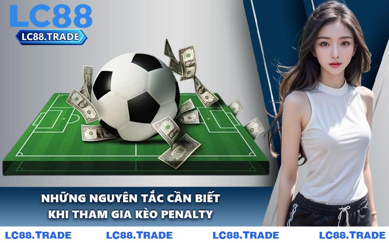 Những nguyên tắc cần biết khi tham gia kèo Penalty