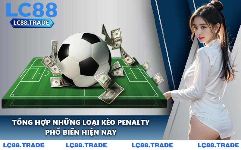 Tổng hợp những loại kèo Penalty phổ biến hiện nay